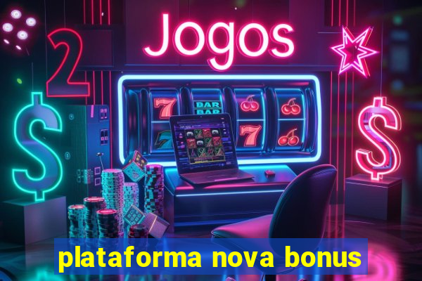 plataforma nova bonus